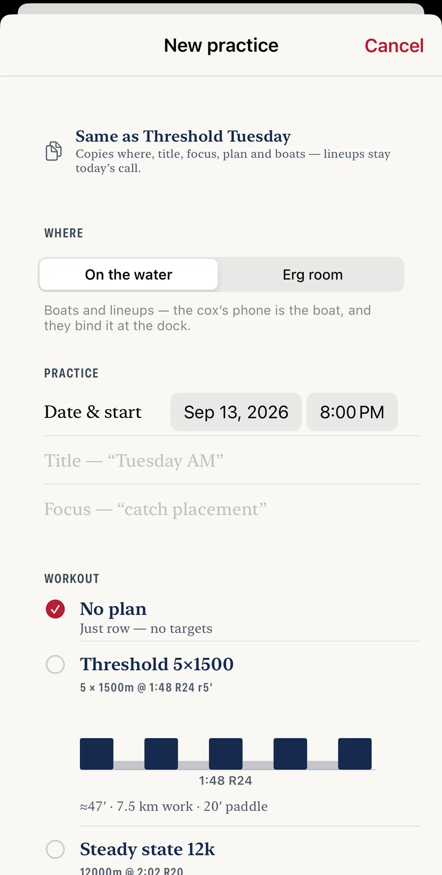 Setting up a new practice on the phone: a Same as Threshold Tuesday row that copies where, title, focus, plan and boats while leaving lineups as today's call; a choice between On the water and Erg room; date, title and focus fields; and a workout picker in which Threshold 5x1500 is drawn as five blocks over its rests with the target 1:48 at rate 24 beneath.